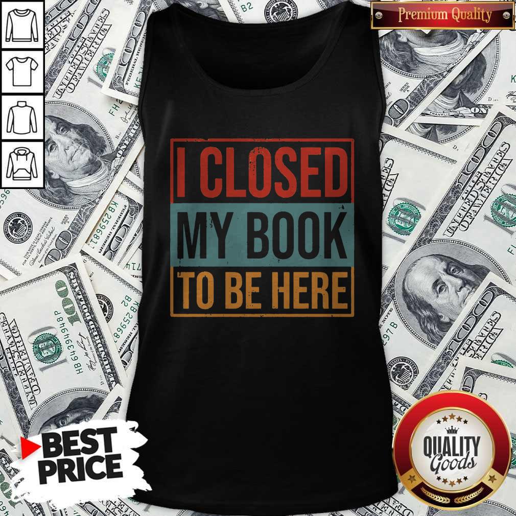 I Closed My Book To Be Here Vintage Tank Top I Closed My Book To Be Here Vintage Tank Top
