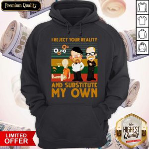 I Reject Your Reality And Substitute My Own Vintage Hoodie