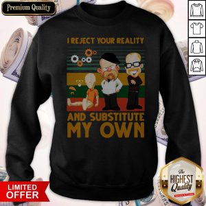 I Reject Your Reality And Substitute My Own Vintage Sweatshirt