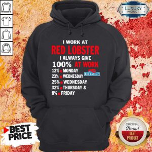 I Work At Red Lobster I Always Give 100 At Work Hoodie
