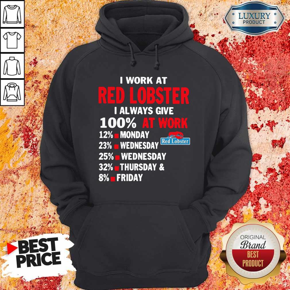 I Work At Red Lobster I Always Give 100 At Work Hoodie I Work At Red Lobster I Always Give 100 At Work Hoodie