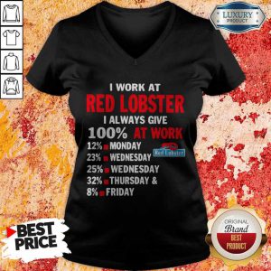 I Work At Red Lobster I Always Give 100 At Work V-neck