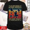 If I Die While Lifting Weights Add More Weights Then Call 911 Vintage Shirt