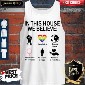 In This House We Believe BLM Love Is Love Science Is Real Tank Top
