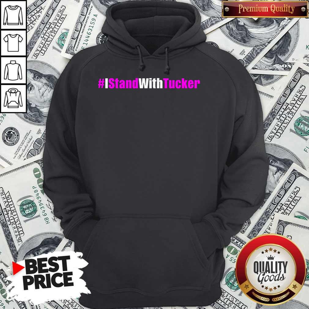 #IStandWithTucker I Stand With Tucker T-Hoodie #IStandWithTucker I Stand With Tucker T-Hoodie