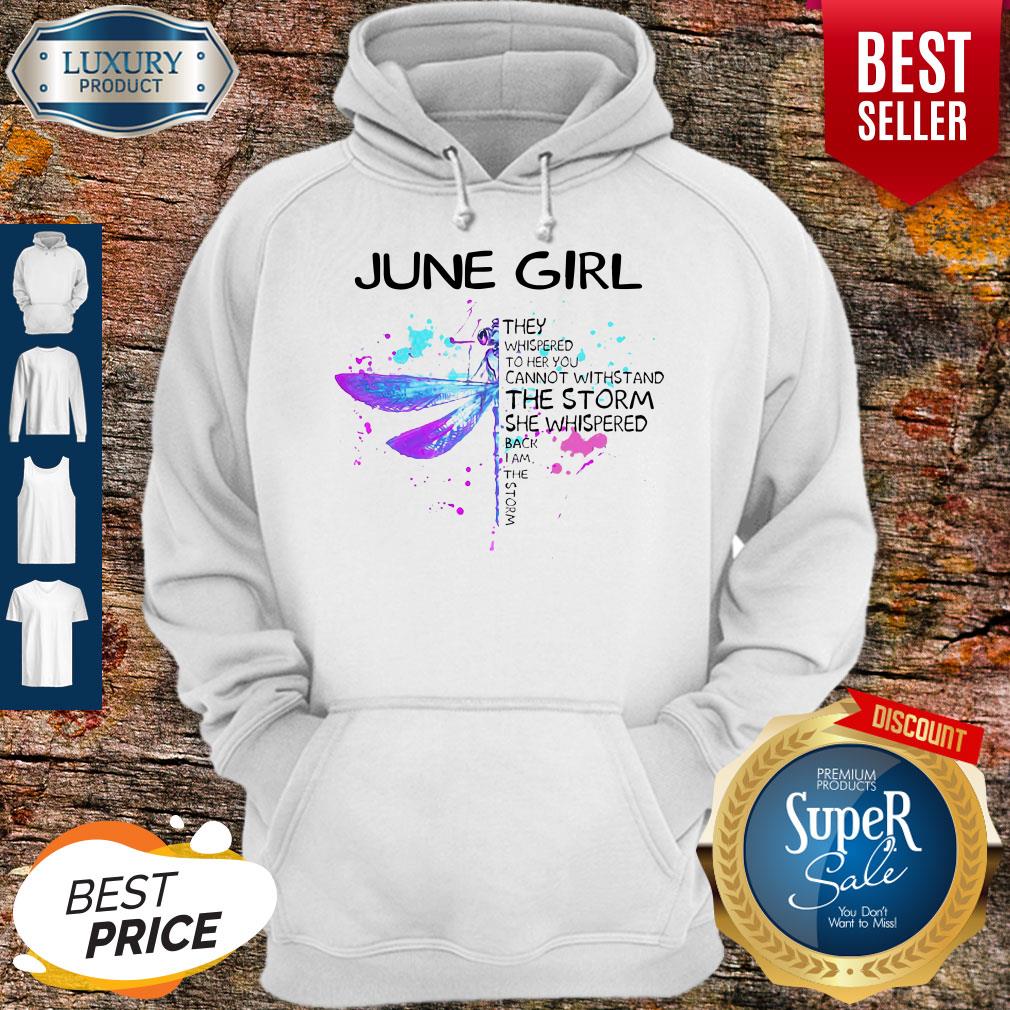 June Girl They Whispered To Her You Cannot Withstand The Storm She Whispered Hoodie June Girl They Whispered To Her You Cannot Withstand The Storm She Whispered Hoodie