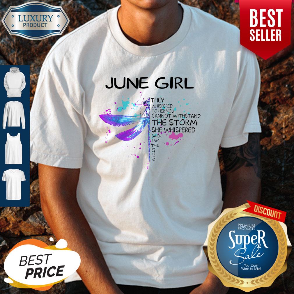June Girl They Whispered To Her You Cannot Withstand The Storm She Whispered Shirt