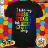 LGBT I Like My Whiskey Straight But My Friends Can Go Either Way Shirt