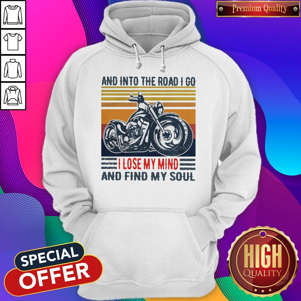 Motorcycle And Into The Road I Go I Lose My Mind And Find My Soul Vintage Hoodie Motorcycle And Into The Road I Go I Lose My Mind And Find My Soul Vintage Hoodie
