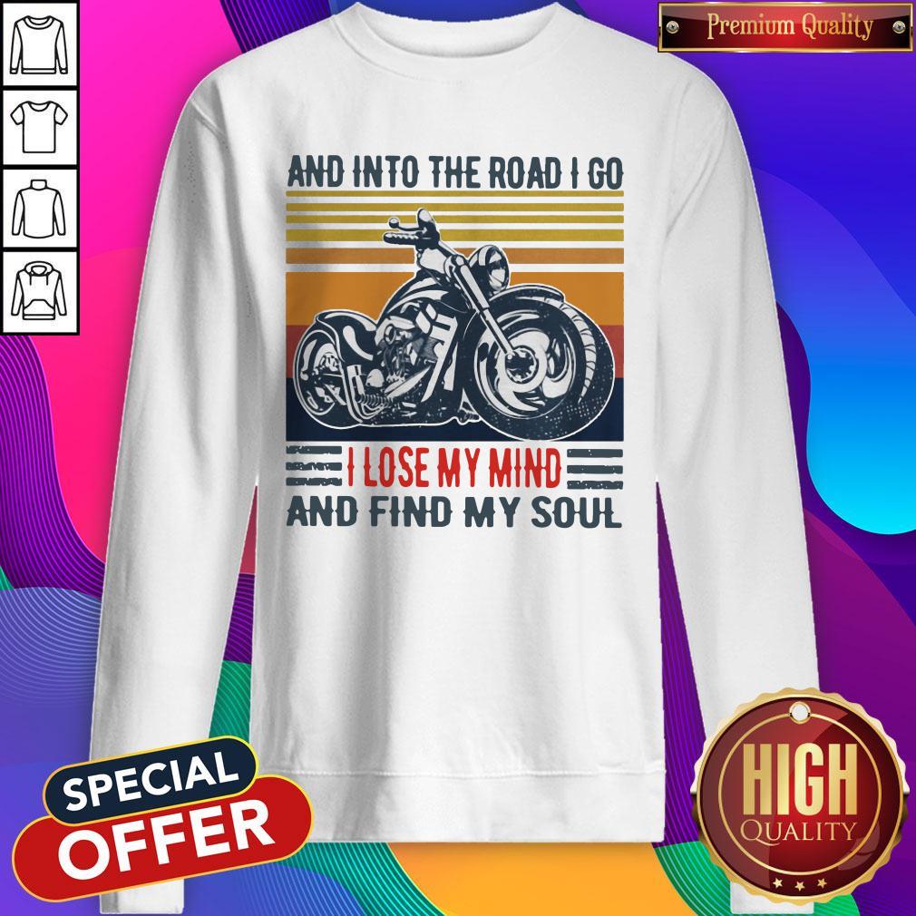 Motorcycle And Into The Road I Go I Lose My Mind And Find My Soul Vintage Sweatshirt Motorcycle And Into The Road I Go I Lose My Mind And Find My Soul Vintage Sweatshirt