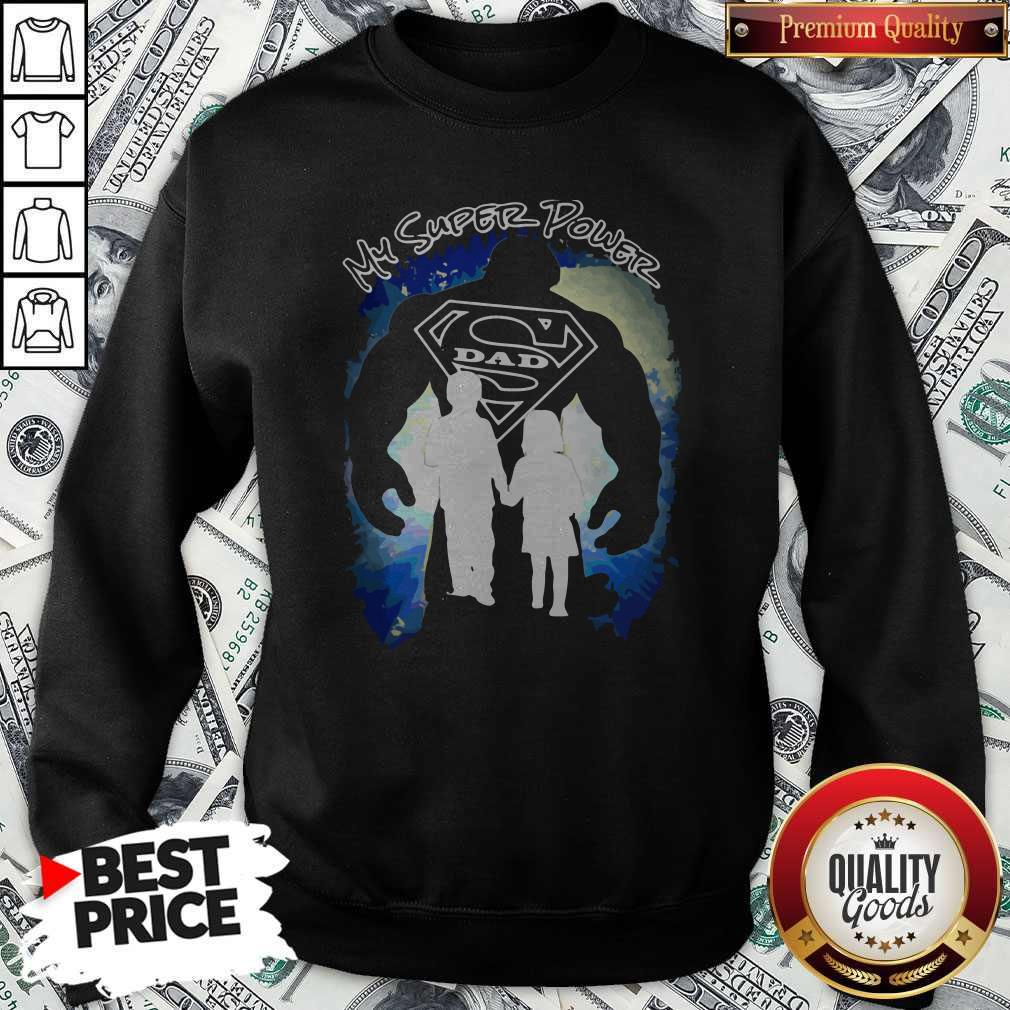 My Super Power Dad Sweatshirt My Super Power Dad Sweatshirt