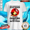Never Underestimate Old Woman Who Loves Camping And Has Native Blood Shirt