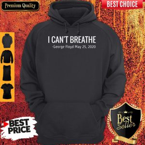 Nice I Can’t Breathe George Floyd May 25 2020 Hoodie