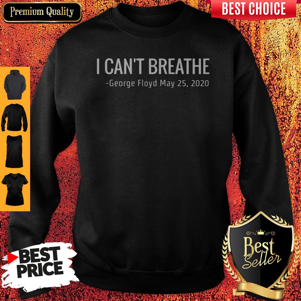 Nice I Can’t Breathe George Floyd May 25 2020 Sweatshirt Nice I Can’t Breathe George Floyd May 25 2020 Sweatshirt