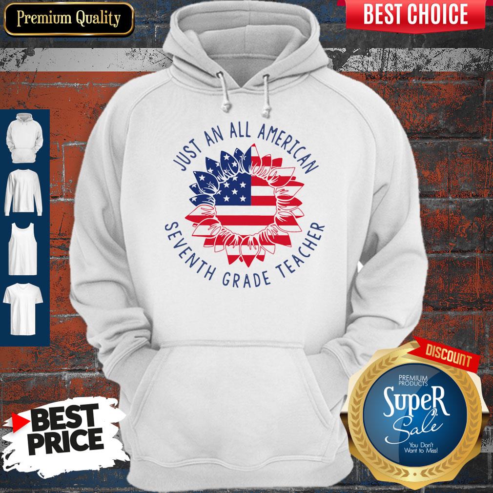 Nice Just An All American Seventh Grade Teacher Hoodie Nice Just An All American Seventh Grade Teacher Hoodie