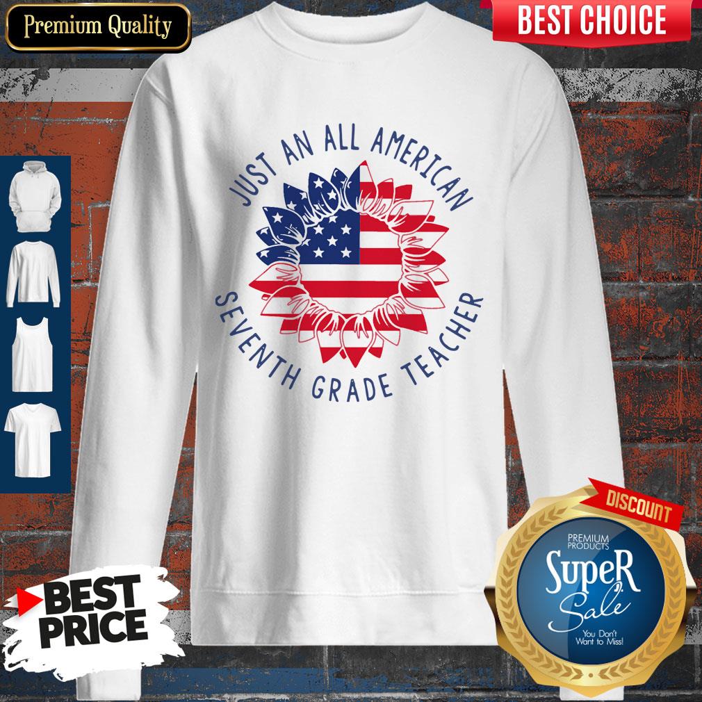 Nice Just An All American Seventh Grade Teacher Sweatshirt Nice Just An All American Seventh Grade Teacher Sweatshirt