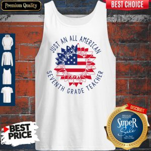 Nice Just An All American Seventh Grade Teacher Tank Top