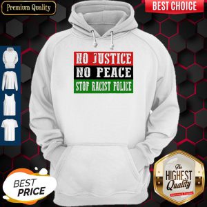 Nice No Justice No Peace Stop Racist Police Hoodie