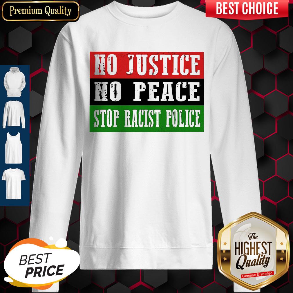 Nice No Justice No Peace Stop Racist Police Sweatshirt Nice No Justice No Peace Stop Racist Police Sweatshirt