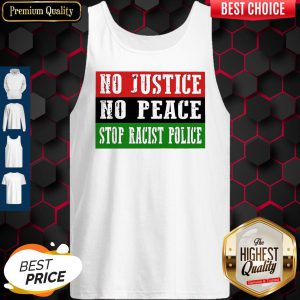 Nice No Justice No Peace Stop Racist Police Tank Top