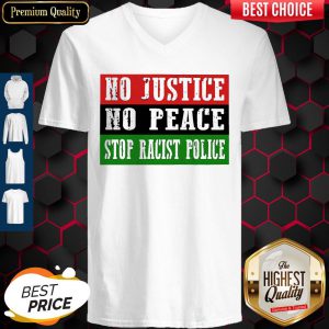 Nice No Justice No Peace Stop Racist Police V-neck
