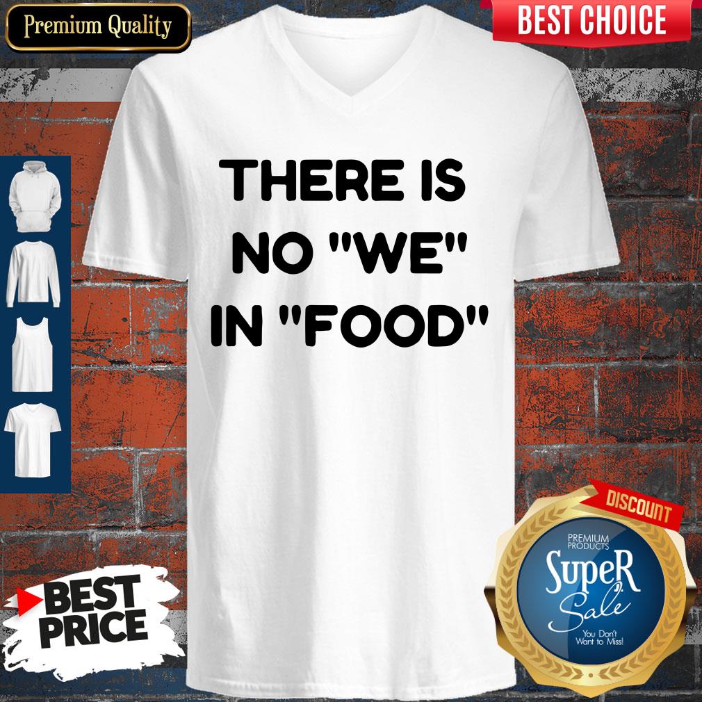 Nice There Is No We In Food V-neck Nice There Is No We In Food V-neck