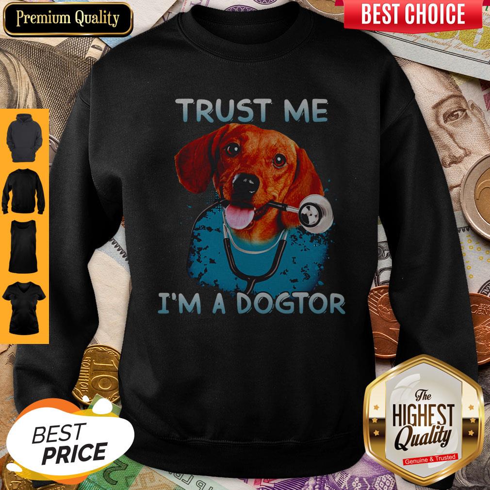 Premium Daschund Trust Me Im A Dogtor Sweatshirt Premium Daschund Trust Me Im A Dogtor Sweatshirt