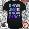 Premium Know Jesus Know Peace Shirt