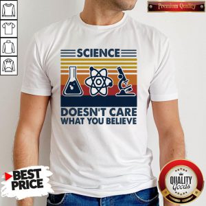 Science Doesn’t Care What You Believe Vintage Shirt