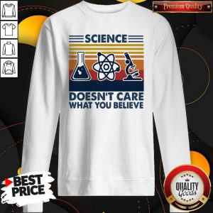 Science Doesn’t Care What You Believe Vintage Sweatshirt