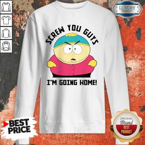 Screw You Guys I’m Going Home Sweatshirt