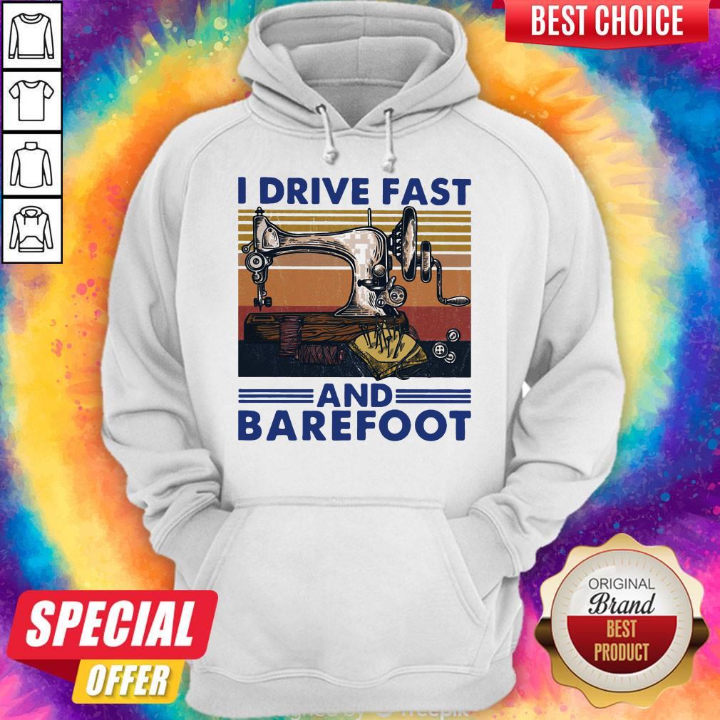 Sewing Machine I Drive Fast And Barefoot Vintage Hoodie Sewing Machine I Drive Fast And Barefoot Vintage Hoodie