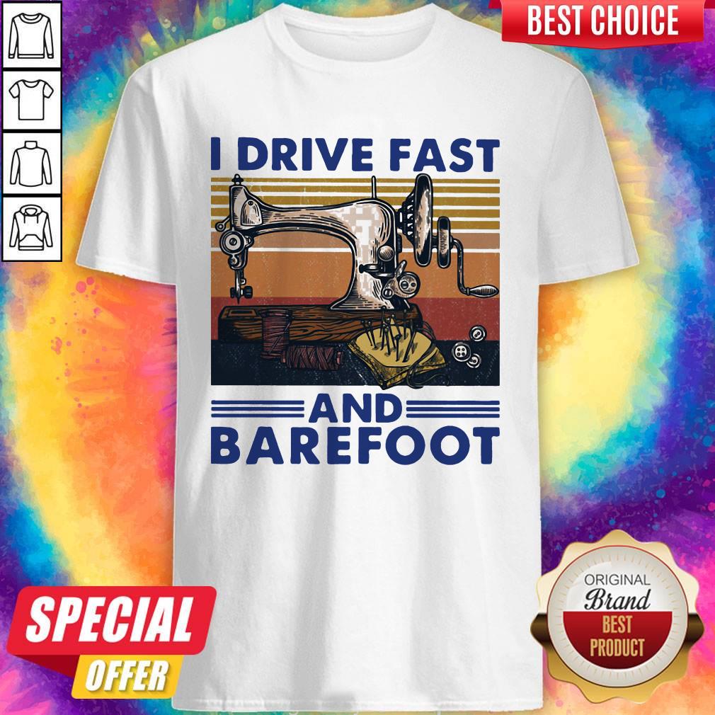 Sewing Machine I Drive Fast And Barefoot Vintage Shirt
