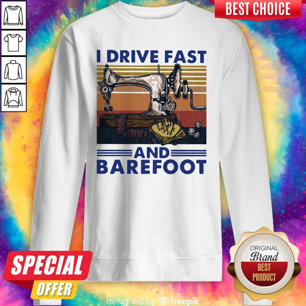 Sewing Machine I Drive Fast And Barefoot Vintage Sweatshirt Sewing Machine I Drive Fast And Barefoot Vintage Sweatshirt