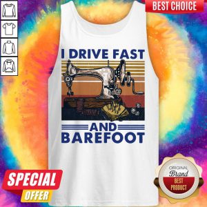 Sewing Machine I Drive Fast And Barefoot Vintage Tank Top