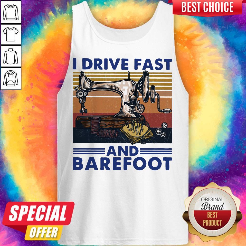 Sewing Machine I Drive Fast And Barefoot Vintage Tank Top Sewing Machine I Drive Fast And Barefoot Vintage Tank Top