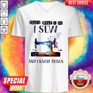Sewing Machine That’s What I Do I Sew And I Know Things V-neck