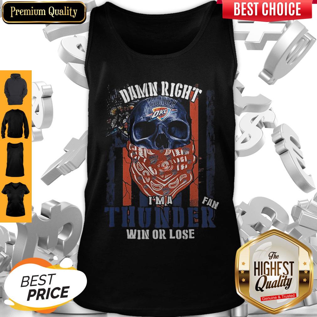 Skull Damn Right I’m A Oklahoma City Thunder Fan Win Or Lose American Flag Independence Day Tank Top Skull Damn Right I’m A Oklahoma City Thunder Fan Win Or Lose American Flag Independence Day Tank Top