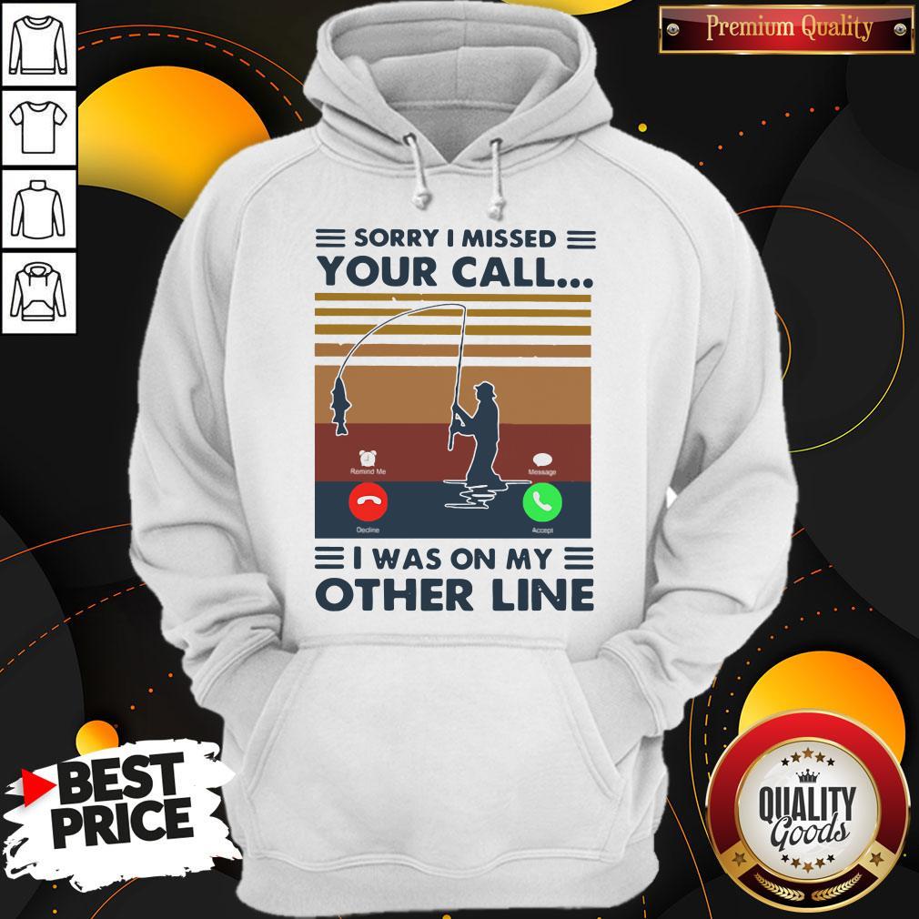 Sorry I Missed Your Call I Was On The Other Line Vintage Hoodie Sorry I Missed Your Call I Was On The Other Line Vintage Hoodie