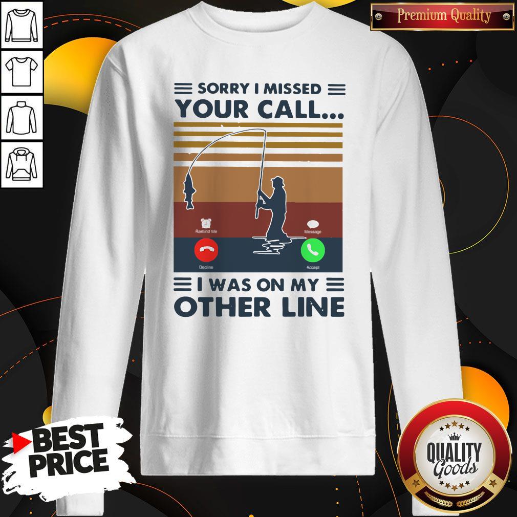Sorry I Missed Your Call I Was On The Other Line Vintage Sweatshirt Sorry I Missed Your Call I Was On The Other Line Vintage Sweatshirt