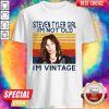 Steven Tyler Girl I'm Not Old I'm Vintage Shirt