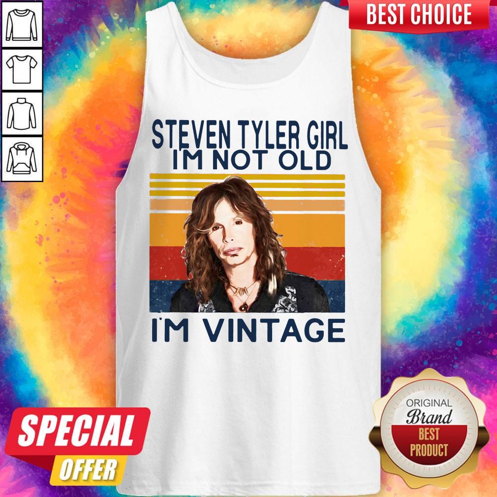 Steven Tyler Girl I'm Not Old I'm Vintage Tank Top Steven Tyler Girl I'm Not Old I'm Vintage Tank Top