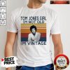 Tom Jones Girl I’m Not Old I’m Vintage Shirt