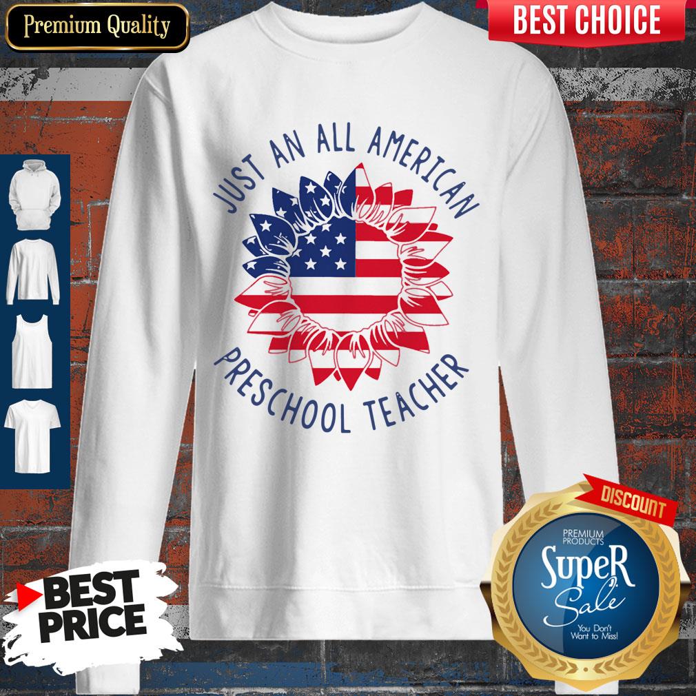 Top Just An All American Preschool Teacher Sweatshirt Top Just An All American Preschool Teacher Sweatshirt