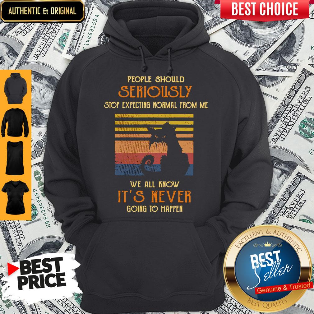 Vintage Cat People Should Seriously Stop Expecting Normal From Me We All Know It’s Never Going To Happen Hoodie Vintage Cat People Should Seriously Stop Expecting Normal From Me We All Know It’s Never Going To Happen Hoodie