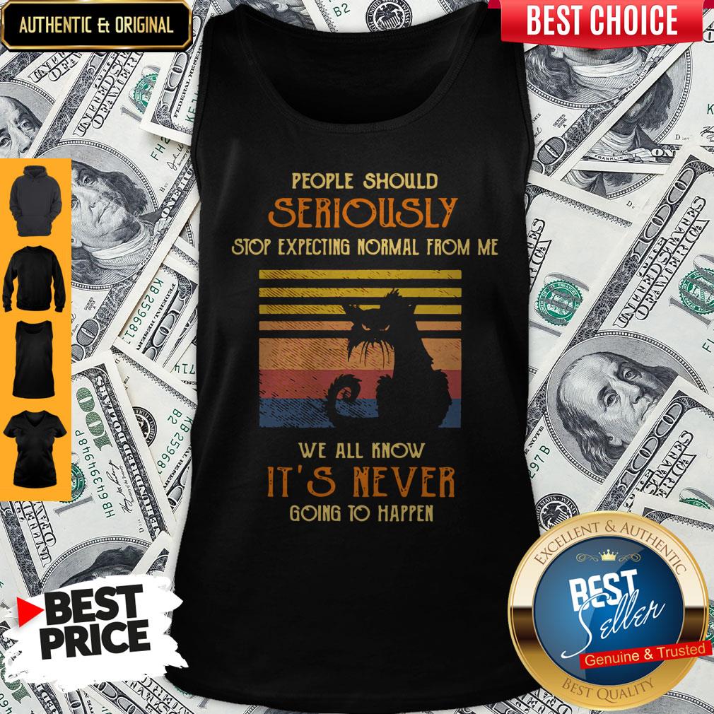 Vintage Cat People Should Seriously Stop Expecting Normal From Me We All Know It’s Never Going To Happen Tank Top Vintage Cat People Should Seriously Stop Expecting Normal From Me We All Know It’s Never Going To Happen Tank Top
