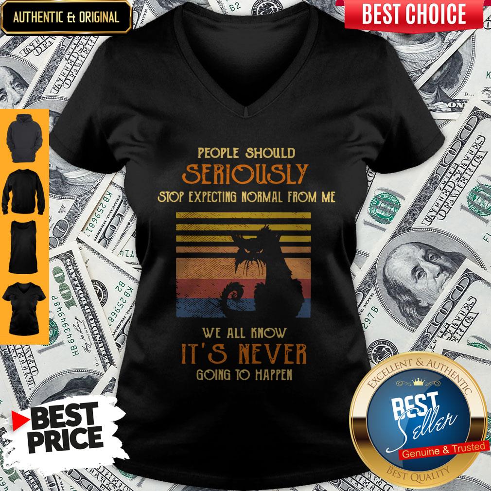 Vintage Cat People Should Seriously Stop Expecting Normal From Me We All Know It’s Never Going To Happen V-neck Vintage Cat People Should Seriously Stop Expecting Normal From Me We All Know It’s Never Going To Happen V-neck