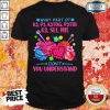 What Part Of K2 P3 K2tog P2tbl K3 Sl1 M1l Don’t You Understand Shirt