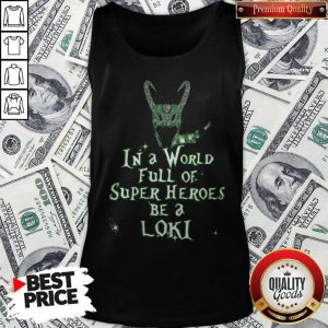 Awesome In A World Full Of Super Heroes Be A Loki V-neck