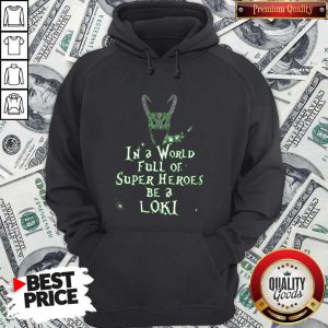 Awesome In A World Full Of Super Heroes Be A Loki Hoodie